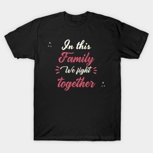 In This Family We Fight Together T-Shirt